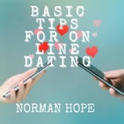 BASIC TIPS FOR ON LINE DATING Norman Hope