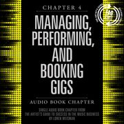 Artist's Guide to Success in the Music Business, Chapter 4, The: Managing, Performing and Booking Gigs Loren Weisman