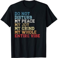 Do Not Disturb My Peace My Joy My Grind My Whole Entire Vibe T-Shirt