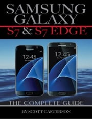 Samsung Galaxy S7 &amp; S7 Edge: The Complete Guide Scott Casterson