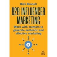 B2B Influencer Marketing: Work With Creators to Generate Authentic and Effective Marketing A