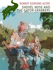 Shovel Nose and the Gator Grabbers Robert Edmond Alter