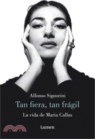 La Vida de Maria Callas: Tan Fiera, Tan Frágil / The Life of Maria Callas: So Fi Erce, So Frail