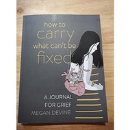 How to Carry What Can't Be Fixed: A Journal for Grief by Megan Devine