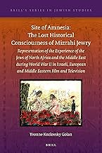 Site of Amnesia: The Lost Historical Consciousness of Mizrahi Jewry: Representation of the Experienc