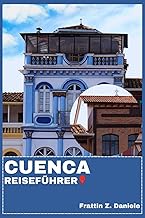 CUENCA REISEFUeHRER: Ihr unverzichtbares Reisehandbuch fuer Cuenca, Ecuador: Praktische Planung, kul