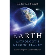 Earth: Astrology`s Missing Planet - Reconnecting with Her Sacred Power by Chrissie Blaze (UK edition, paperback)