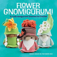 Flower Gnomigurumi Book: 12 Cute Amigurumi Gnomes to Crochet