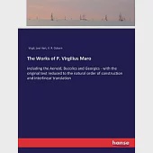 The Works of P. Virgilius Maro: including the Aeneid, Bucolics and Georgics - with the original text reduced to the natural order of construction and