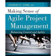 Making Sense of Agile Project Management: Balancing Control and Agility by Charles G. Cobb | Busines