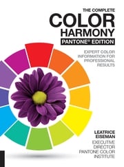 The Complete Color Harmony, Pantone Edition Leatrice Eiseman