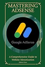 Mastering Adsense: A Comprehensive Guide to Website Monetization