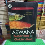 buku hiasan aquarium: Arwana Super Red &amp; Golden Red  - Oleh  Machmud Rudi Hartono