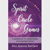 Spirit Circle Games: A guidebook for mediumship development circles