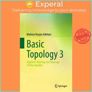 Basic Topology 3 : Algebraic Topology and Topology of Fiber Bundles by Mahima Ranjan Adhikari (hardc