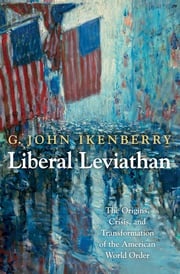 Liberal Leviathan G. John Ikenberry