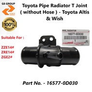 Toyota Pipe Radiator T Joint ( without Hose ) - Toyota ALtis & Wish ( 16577-0D030 )