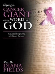 Slaying the Cancer Giant with the Word of God Rev. Dr. Diana Fields