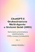 ChatGPT-5: Orchestrazione Multi-Agente e Sistemi Ibridi (HMS): Dalla teoria all’architettura — coord