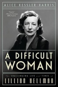 A Difficult Woman : The Challenging Life and Times of Lillian Hellman by Alice Kessler-Harris (US edition, paperback)