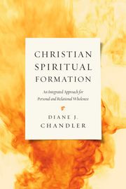 Christian Spiritual Formation Diane J. Chandler
