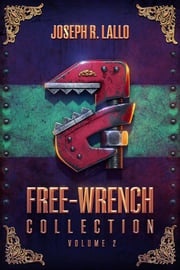 Free-Wrench Collection: Volume 2 Joseph R. Lallo