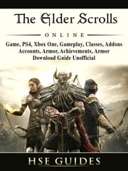 The Elder Scrolls Online, Game, PS4, Xbox One, Gameplay, Classes, Addons, Accounts, Armor, Achievements, Armor, Download Guide Unofficial Hse Games