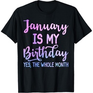 January Is My Birthday The Whole Month Funny January T-Shirt