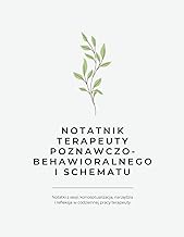 Notatnik terapeuty poznawczo-behawioralnego i schematu: Notatki z sesji, konceptualizacja, przygotow