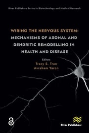 Wiring the Nervous System: Mechanisms of Axonal and Dendritic Remodelling in Health and Disease Tracy S. Tran