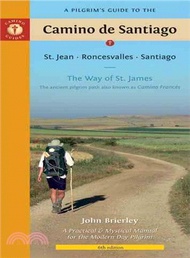A Pilgrim's Guide to the Camino De Santiago: St. Jean, Roncesvalles, Santiago: The Way of St. James 
