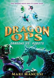 Dragon Ops: Dragons vs. Robots Mari Mancusi