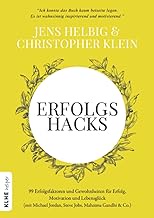 Erfolgshacks: 99 Erfolgsfaktoren und Gewohnheiten für Erfolg, Motivation und Lebensglück (mit Michae