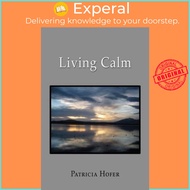 Living Calm by Patricia Hofer (paperback)