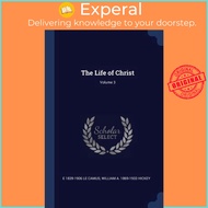 The Life of Christ; Volume 3 by E 1839-1906 Le Camus (paperback)