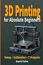 3D Printing for Absolute Beginners: A Simple Step-by-Step Guide to Setting Up Your First Printer and