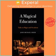 A Magical Education - Talks on Magic and Occultism by John Michael Greer (paperback)