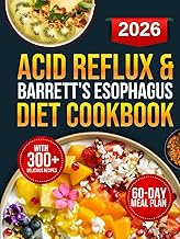 Acid Reflux & Barrett’s Esophagus Diet Cookbook: 300+ Science-Backed Recipes Designed to Combat GERD