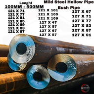HOLLOW PIPE THICK PIPE MILD STEEL MS BUSH PIPE TEBAL BUSH BUSHING 121MM,127MM (L)(100MM-500MM)