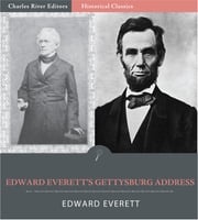 Edward Everetts Gettysburg Address (Illustrated Edition) Edward Everett