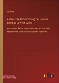 289394.Allerneuste Beschreibung der Provinz Carolina in West-Indien: samt einem Reise-Journal von mehr als Tausend Meilen unter allerhand indianischen Nation