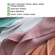 Upah Jahit Pukal Baby Seam Shawl/Bawal (50pieces)