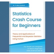 Book Statistics Crash Course for Beginners: Theory and Applications of Frequentist and Bayesia Stati