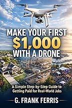 Make Your First $1,000 with a Drone: A Simple Step-by-Step Guide to Getting Paid for Real-World Jobs
