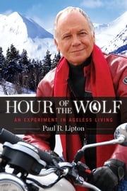 Hour of the Wolf: An Experiment in Ageless Living Paul Lipton