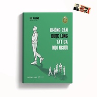 KHÔNG CẦN ĐƯỢC LÒNG TẤT CẢ NỌI NGƯỜI – Lee Pyeong – Nguyễn Thủy dịch – Bookland – AZ VIETNAM – NXB T