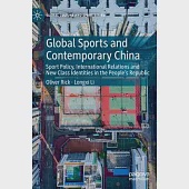 Global Sports and Contemporary China: Sport Policy, International Relations and New Class Identities in the People’s Republic