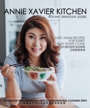 Annie Xavier Kitchen Volume 1 - Cookbook with Thermomix Steps &amp; Conventional Cooking Steps/Bilingual （英中双语版/美善品和传统烹饪步骤) Annie Xavier