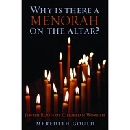 Why Is There a Menorah on the Altar? - Jewish Roots of Christian Worship by Meredith Gould (US editi