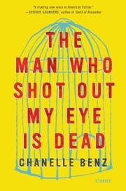 The Man Who Shot Out My Eye Is Dead Chanelle Benz